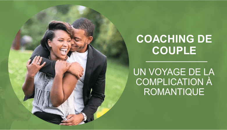 COACHING COUPLE: UN VOYAGE DE LA COMPLICATION AU ROMANTIQUE